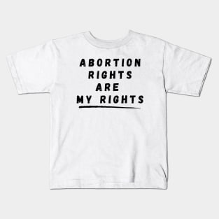 Abortion Rights Are My Rights – Black Kids T-Shirt